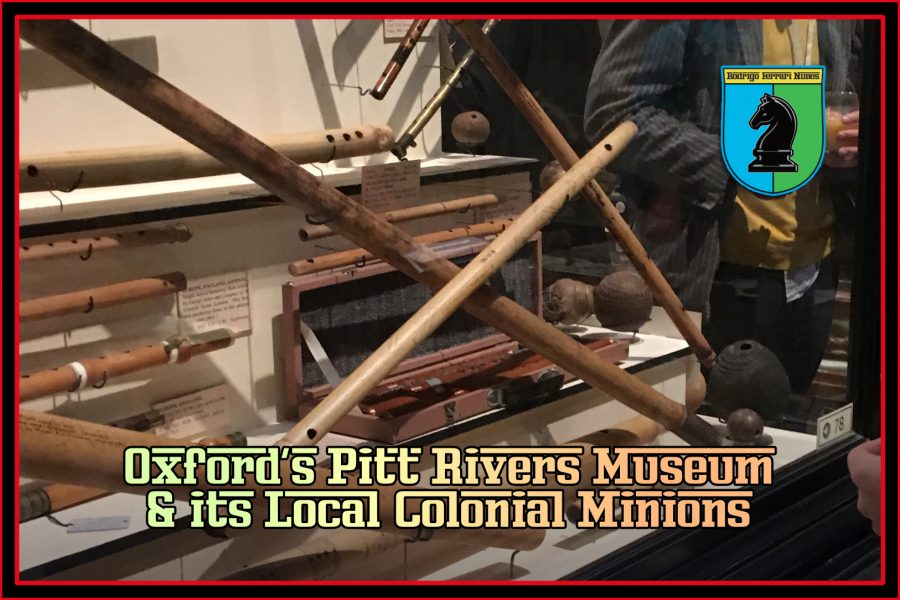 Oxford’s Pitt Rivers Museum and its Local Colonial Minions