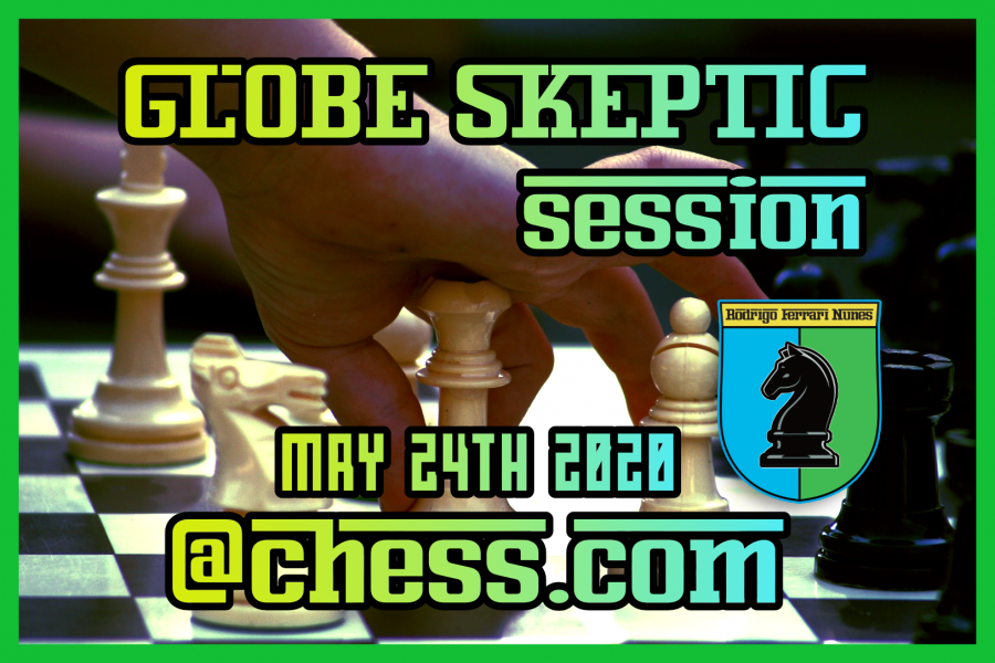 GLOBE SKEPTIC SESSION #2 @chess.com